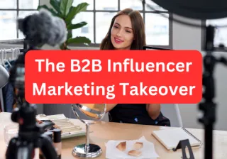 The New Era of B2B Marketing: Why Influencers Will Become the #1 Marketing Channel for Successful Companies