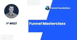 F² #027: Funnel Masterclass