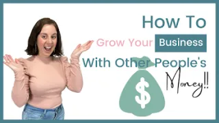How To Ethically Use Other People's Money To Grow Your Business