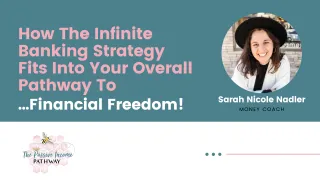 How The Infinite Banking System Fits Into Your Overall Pathway To Financial Freedom 