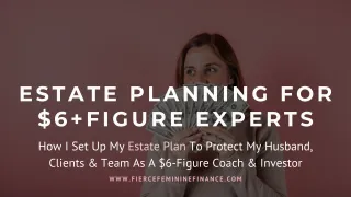 How I Set Up My Estate Plan As A $6-Figure Business Owner & Investor