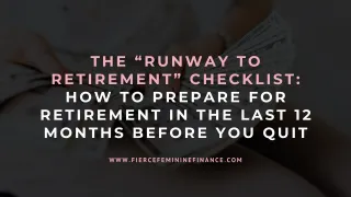 The “Runway to Retirement” Checklist: How To Prepare for Retirement in the Last 12 Months Before You Quit