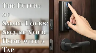The Future of Smart Locks: Secure Your Home with a Tap