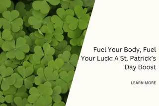Fuel Your Body, Fuel Your Luck: A St. Patrick’s Day Boost