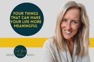 Four Things That Can Make Your Life More Meaningful