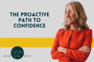 The Proactive Path to Confidence
