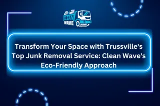 Transform Your Space with Trussville's Top Junk Removal Service: Clean Wave's Eco-Friendly Approach