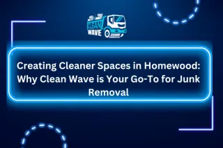 Creating Cleaner Spaces in Homewood: Why Clean Wave is Your Go-To for Junk Removal