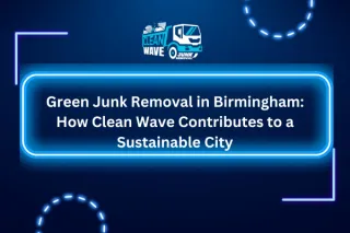 Green Junk Removal in Birmingham: How Clean Wave Contributes to a Sustainable City