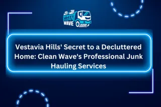 Vestavia Hills' Secret to a Decluttered Home: Clean Wave's Professional Junk Hauling Services