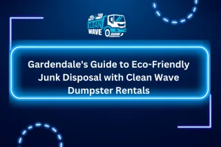 Gardendale's Guide to Eco-Friendly Junk Disposal with Clean Wave Dumpster Rentals