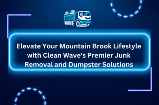 Elevate Your Mountain Brook Lifestyle with Clean Wave's Premier Junk Removal and Dumpster Solutions