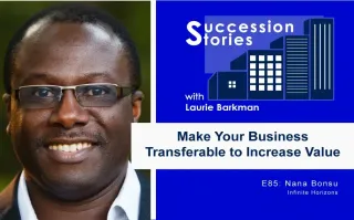 85: Make Your Business Transferable to Increase Value, Nana Bonsu