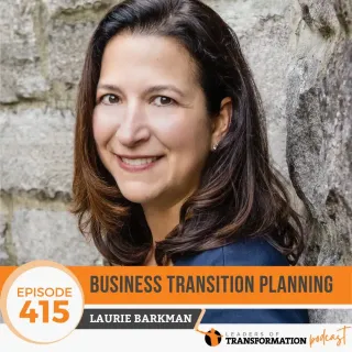 Business Transition Planning with Laurie Barkman – Leaders of Transformation Podcast