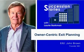 62: Owner-Centric Exit Planning | John Brown, BEI