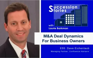 E55: Mergers and Acquisitions Deal Dynamics For Business Owners – Dave Eichenlaub