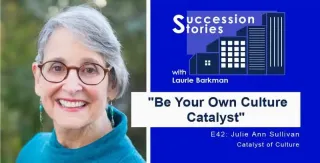 E42: Be Your Own Culture Catalyst – Julie Ann Sullivan | Succession Stories with Laurie Barkman