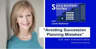 E36: Avoiding Succession Planning Mistakes – Beth Armknect Miller