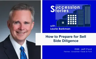 86: How to Prepare for Sell Side Diligence – Jeffrey Ford, Grossman Yanak + Ford