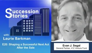 E20: Shaping a Successful Next Act After the Sale – Evan J. Segal