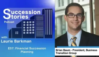 E07: Financial Succession Planning- Brian Baum, Business Transition Group