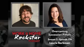 Overcoming Succession Pitfalls, Laurie Barkman on Work At Home Rockstars
