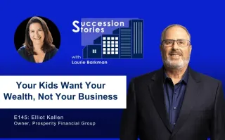 145: Your Kids Want Your Wealth, Not Your Business, Elliott H. Kallen