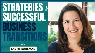 Strategies for Successful Business Transitions, Laurie Barkman on Exit Strategies Radio Show
