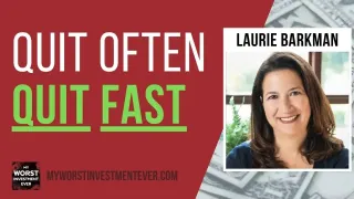 Gravitate Towards Your Strengths and Follow Your Passions, Laurie Barkman on My Worst Investment Ever
