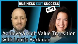 Maximizing Business Value: Proven Approaches to Business Transition Planning, Laurie Barkman on Business Exit Success
