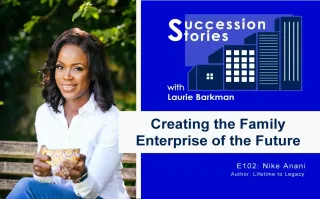102: Creating the Family Enterprise of the Future, Nike Anani