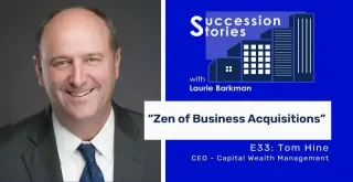 E33: The Zen of Business Acquisitions – Tom Hine, CEO Capital Wealth Management