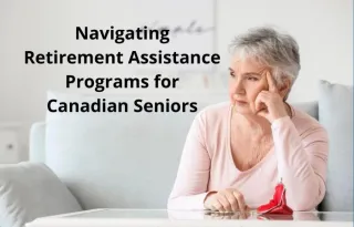 Navigating Retirement Assistance Programs for Canadian Seniors