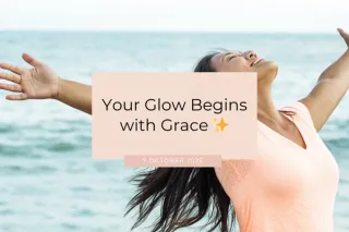 Your Glow Begins with Grace