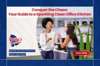 Conquer the Chaos: Your Guide to a Sparkling Clean Office Kitchen in Philly