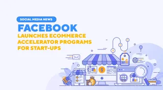 Social Media News: Facebook launches eCommerce Accelerator programs for Start-ups