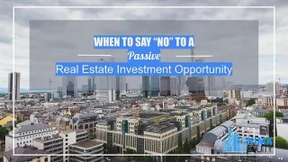 When To Say "No" To A Passive Real Estate Investment Opportunity