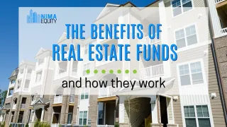 The Benefits of Real Estate Funds and How they Work