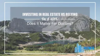 Investing in Real Estate vs. Relying on a 401k: Does it matter for Doctors?