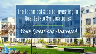 The Technical Side to Investing in Real Estate Syndications - Your Questions Answered