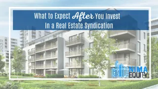 What to Expect After You Invest In A Real Estate Syndication