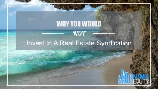 Why You Would NOT Invest In A Real Estate Syndication
