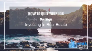 How To Quit Your Job Through Investing In Real Estate