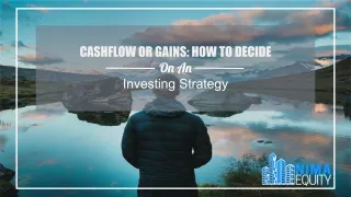 Cashflow Or Gains: How To Decide On An Investment Strategy