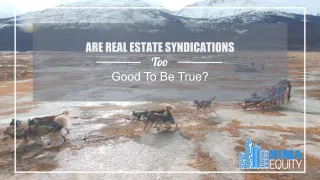 Are Real Estate Syndications Too Good To Be True?