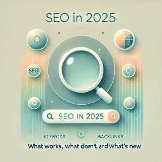 SEO in 2025: What Works, What Doesn't, and What's New