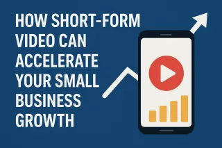 How Short-Form Video Can Accelerate Your Small Business Growth