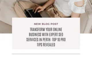 Transform Your Online Business with Expert SEO Services in Perth: Top 10 Pro Tips Revealed