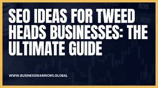 SEO Ideas for Tweed Heads Businesses: The Ultimate Guide