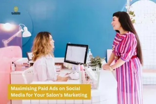 Maximising Paid Ads on Social Media for Your Salon's Marketing